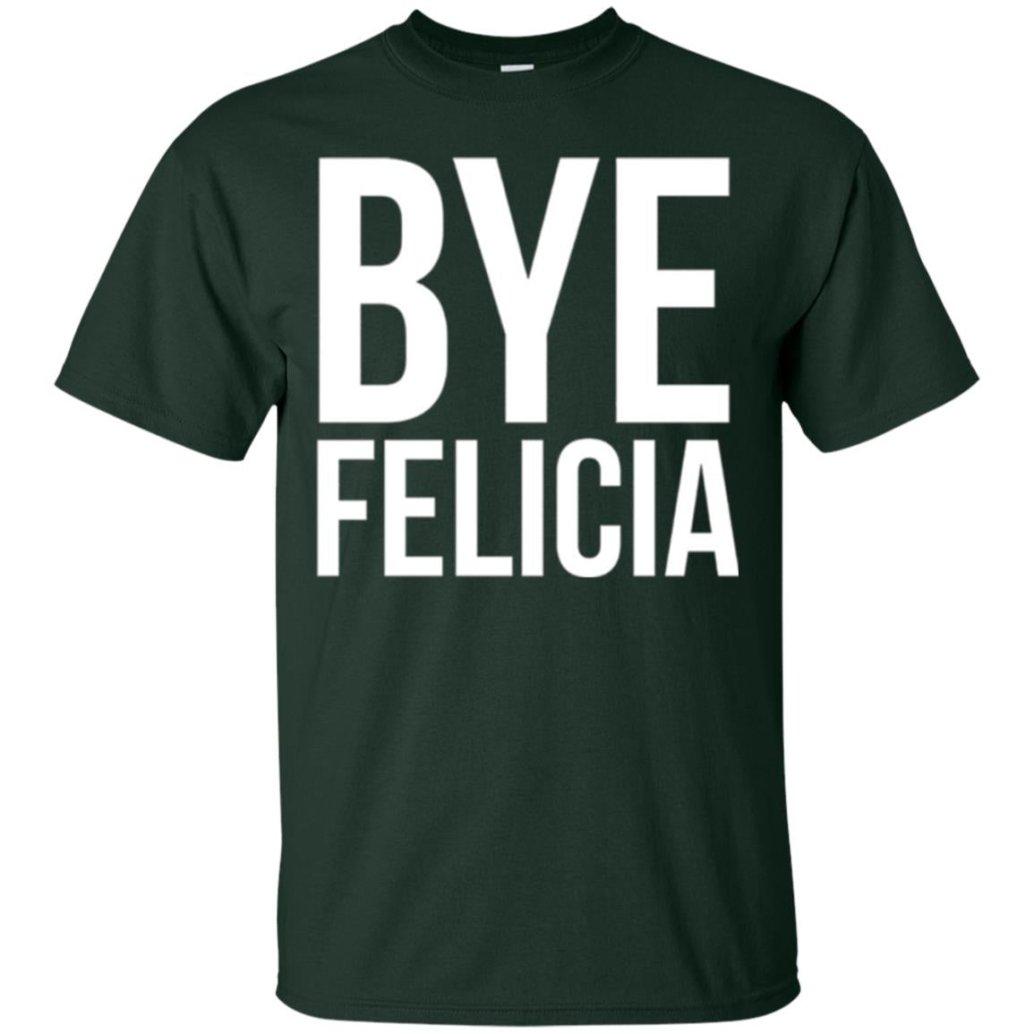 Bye Felicia Funny T-shirt Forest Green