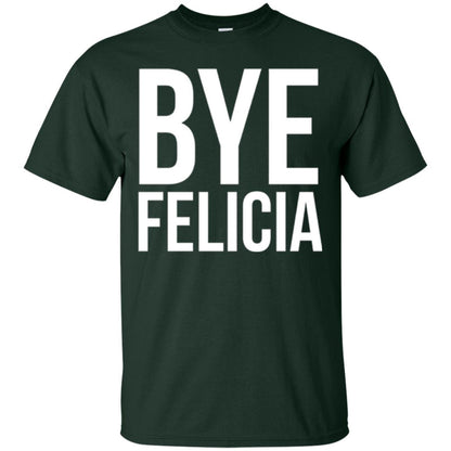 Bye Felicia Funny T-shirt Forest Green