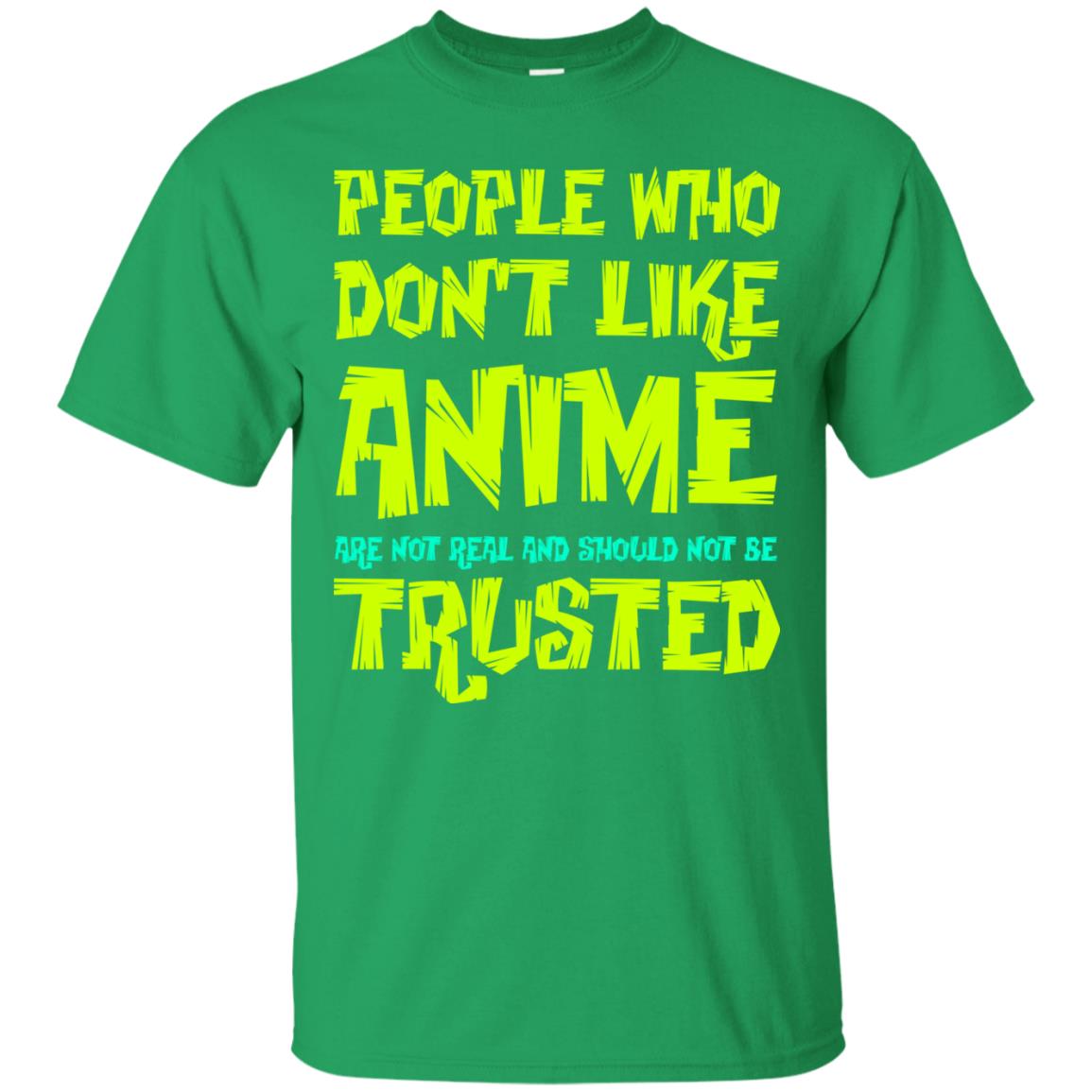 Anime Lover T-shirt People Who Don_t Like Anime Are Not Real And Should Not Be Trusted