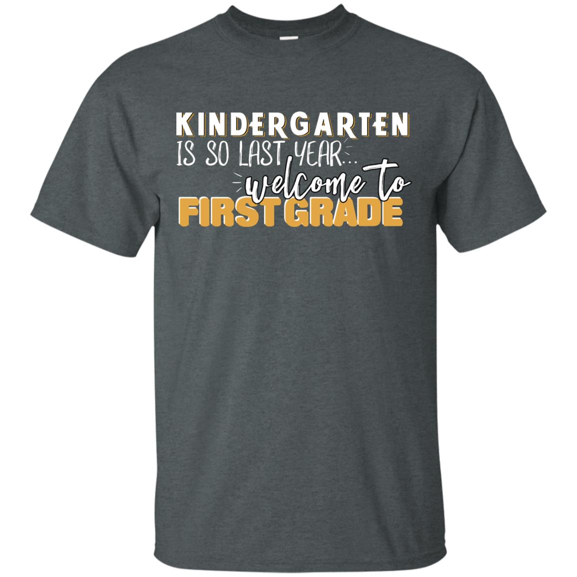 Kindergarten Is So Last Year Welcome To First Grade Back To School 2019 Shirt Dark Heather