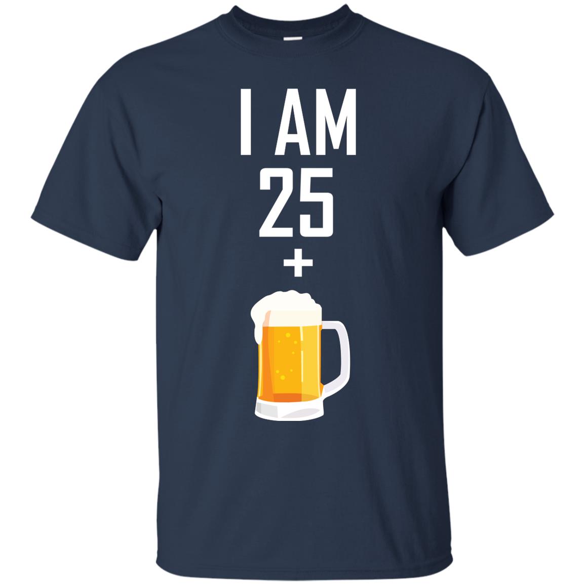 I Am 25 Plus 1 Beer 26th Birthday T-shirt Navy