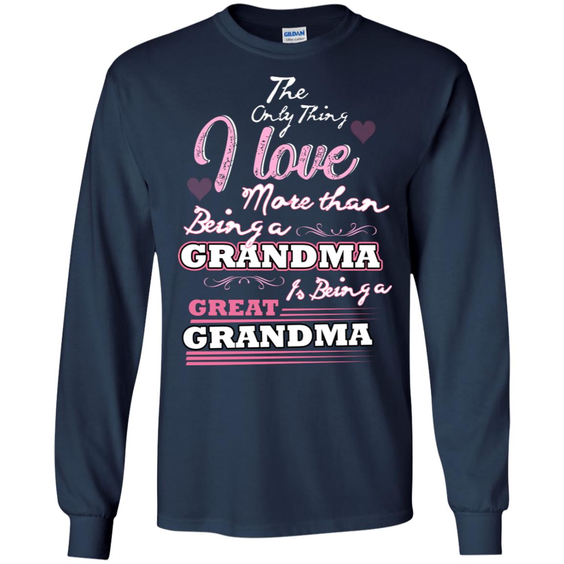 I Only Thing I Love More Than Being A Grandma Is Being A Great Grandma Navy