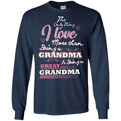 I Only Thing I Love More Than Being A Grandma Is Being A Great Grandma Navy