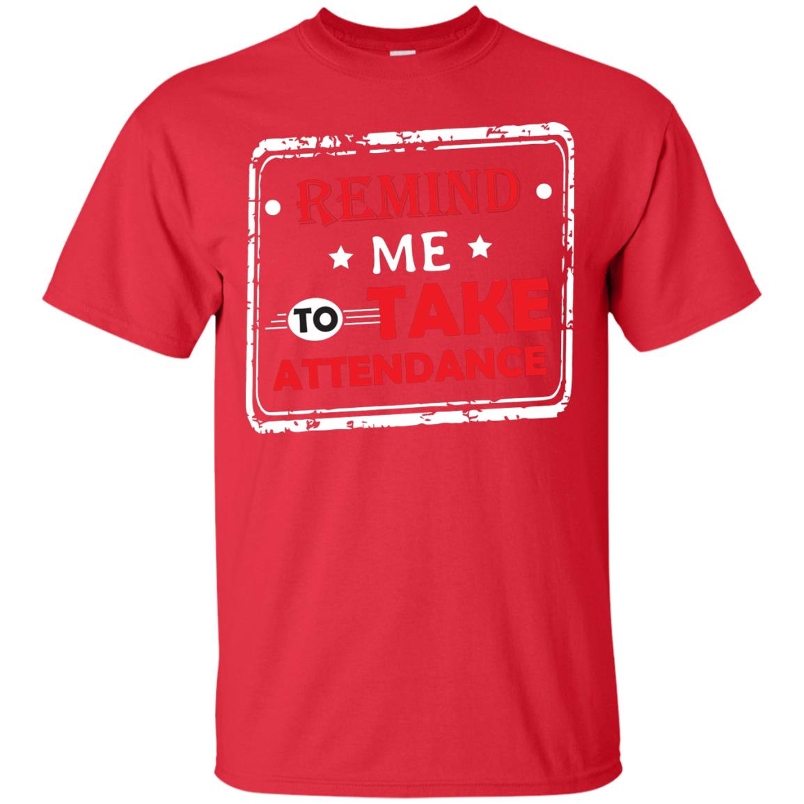 Remind Me To Take Attendance Teacher Shirt Red
