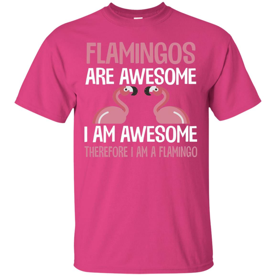 Funny Bird Lover T-shirt Flamingos Are Awesome I Am Awesome Heliconia