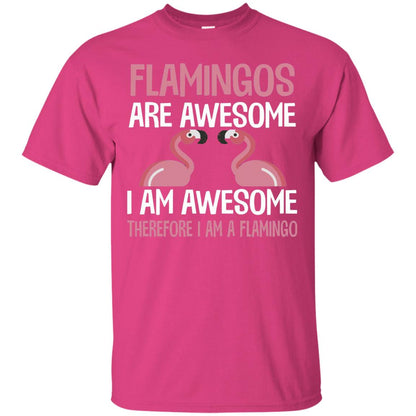 Funny Bird Lover T-shirt Flamingos Are Awesome I Am Awesome Heliconia