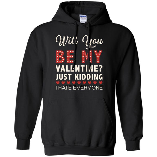 Will You Be My Valentine Just Kidding I Hate Everyone Shirt Black