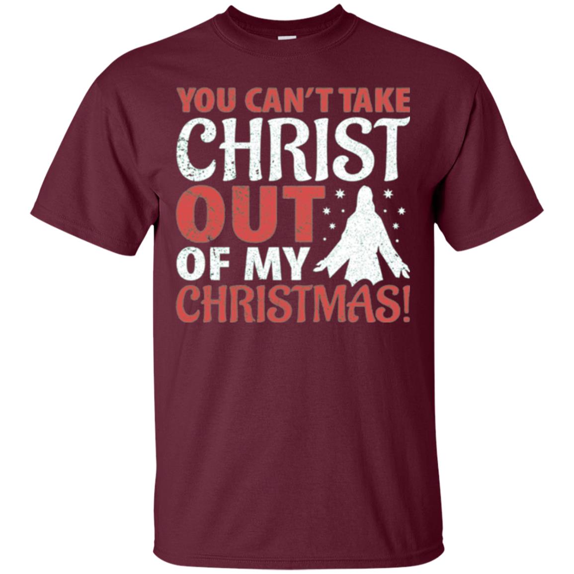 Christian T-shirt You Can_t Take Christ Out Of My Christmas Maroon