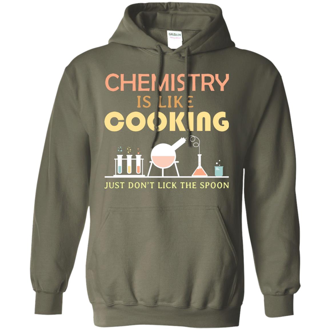 Chemistry Is Like Cooking Just Don't Lick The Spoon Shirt Military Green