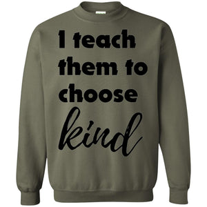 Teachers T-shirt I Teach Them To Choose Kind