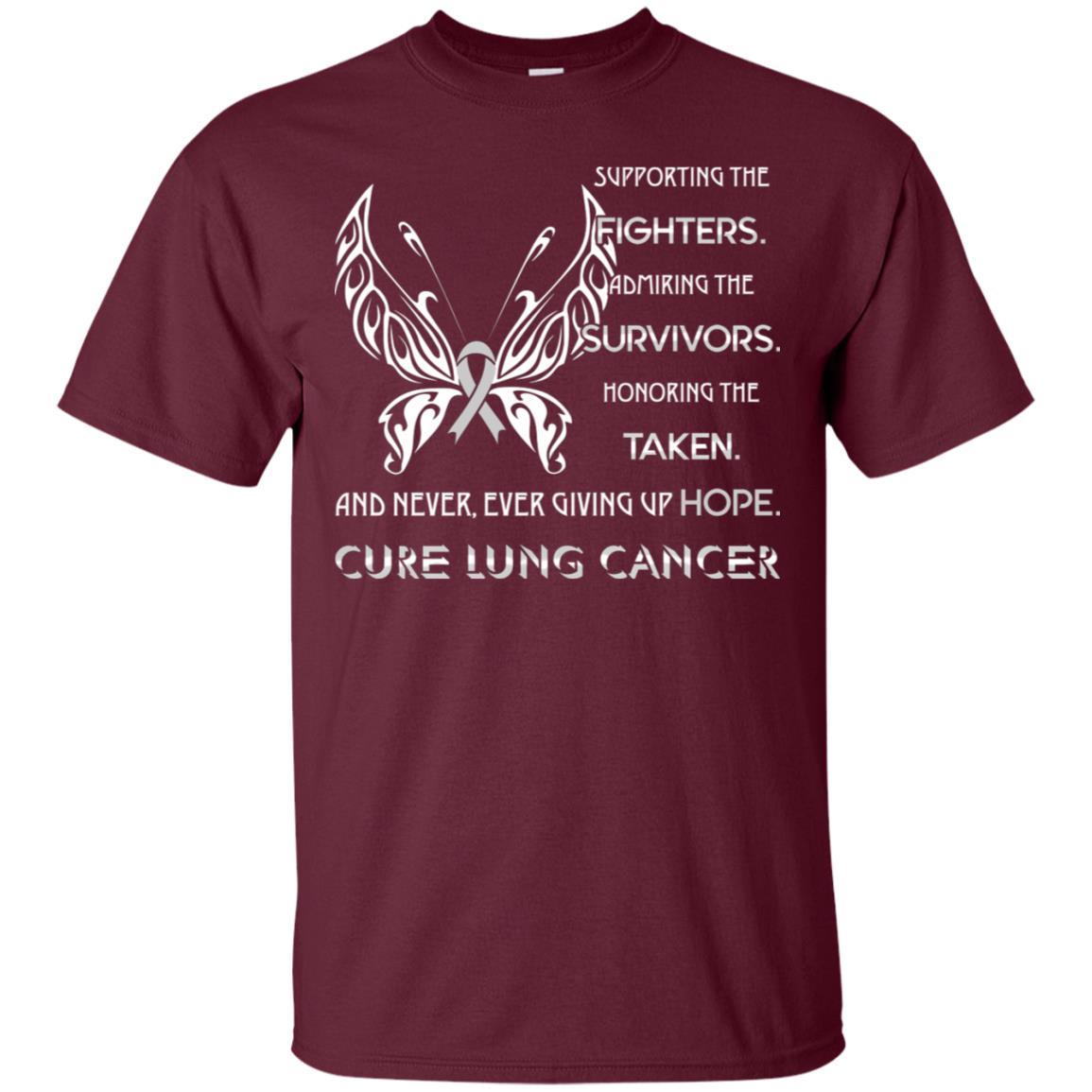 Supporting The Fighters Admiring The Survivors Honoring The Taken And Never Ever Giving Up Hope Cure Lung Cancer Maroon