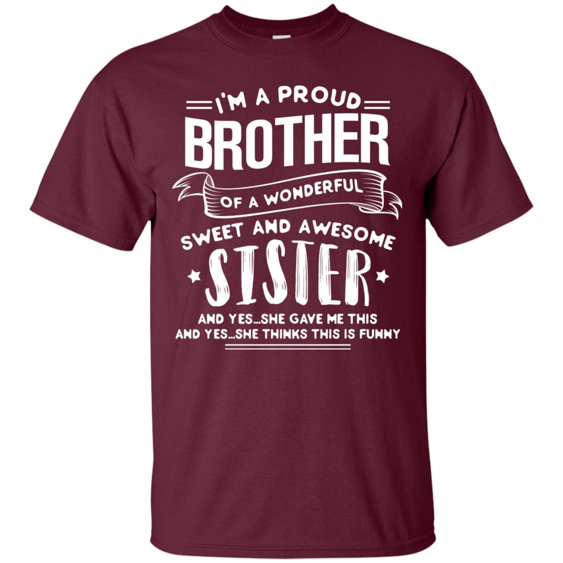 I_m A Proud Brother Of A Wonderful Sweet And Awesome Sister Shirt Maroon
