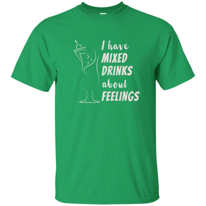 I Have Mixed Drinks About Feelings Funny Cocktail Shirt Irish Green