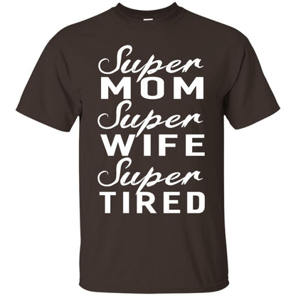 Super Mom Super Wife Super Tired Women Great Gifts T-shirt Dark Chocolate