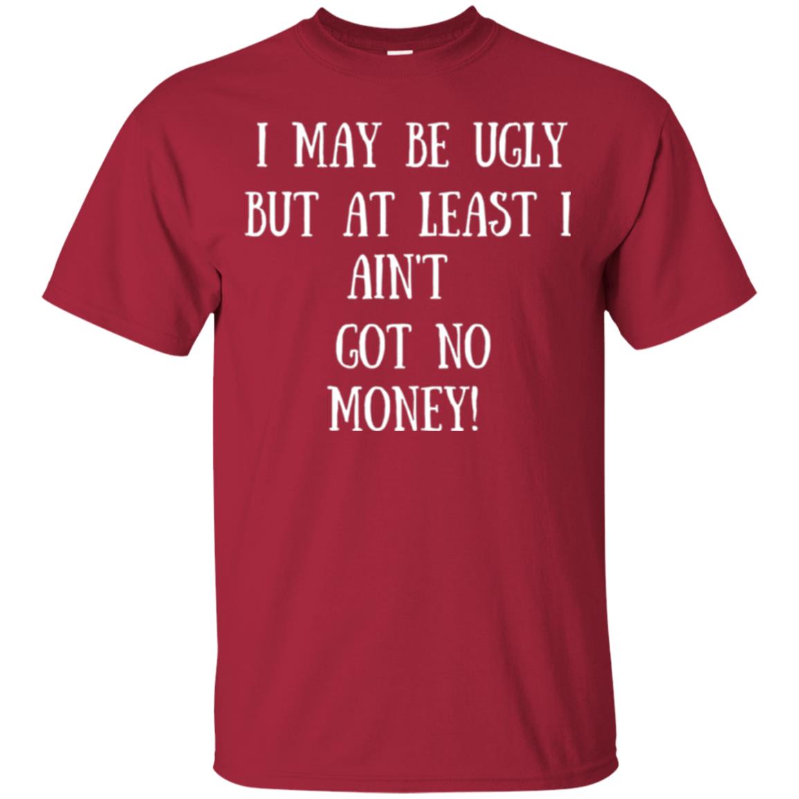 I May Be Ugly But At Least I Ain_t Got No Money Funny Saying Cardinal