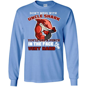 Don't Mess With Uncle Shark You'll Get A Punch In The Face Very Hard Family Shark ShirtG240 Gildan LS Ultra Cotton T-Shirt
