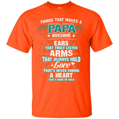 Things That Makes A Papa Awesome Ears That Truly Lister Arms That Always Hold Love That's Never Ending A Heart That Is Made Of Gold Orange