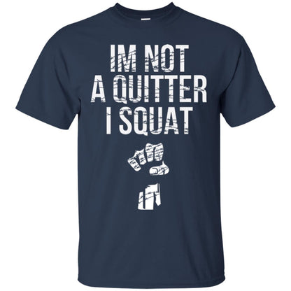 I'm Not A Quitter I Squat T-shirt Navy