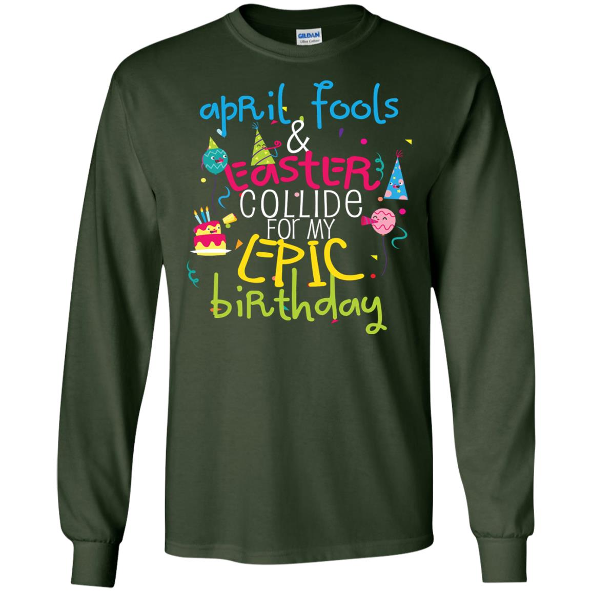 April Fools Easter Collide For My Epic Birthday Forest Green