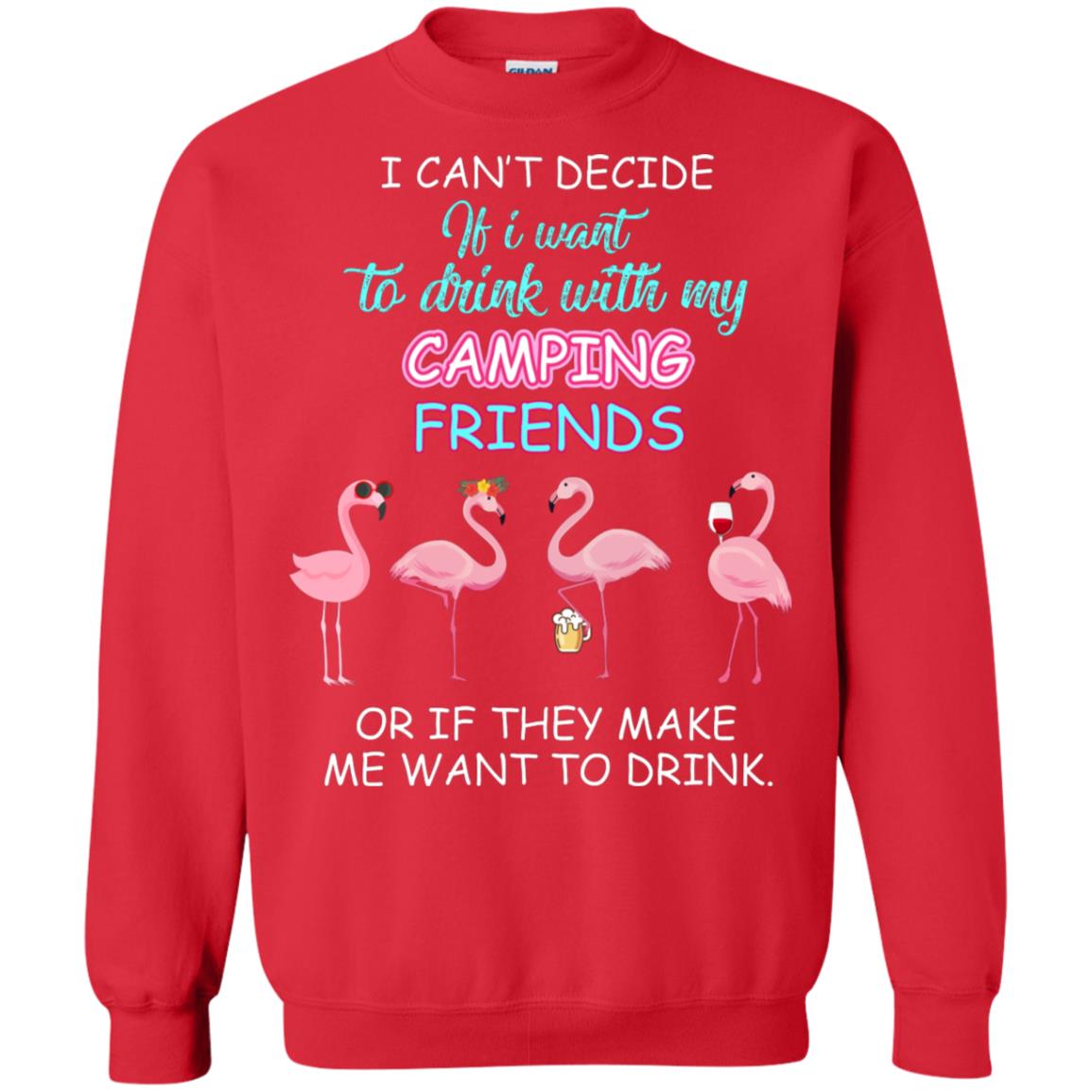 I Can't Decide If I Want To Drink With My Camping Friends Or If They Make Me Want To Drink Red