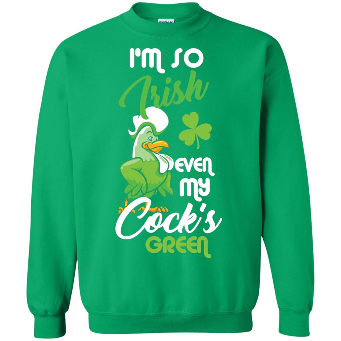 Im So Irish Even My Cock_s Green Saint Patricks Day T-shir Irish Green