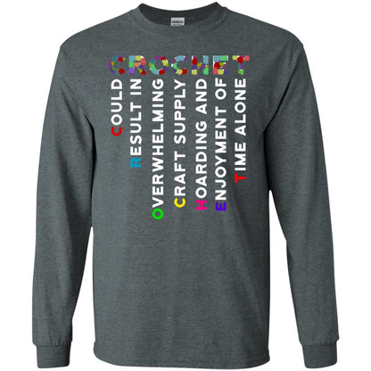Crochet Could Result In Overwhelming Craft Supply Hoarding And Enjoyment O Time Alone Shirt Dark Heather