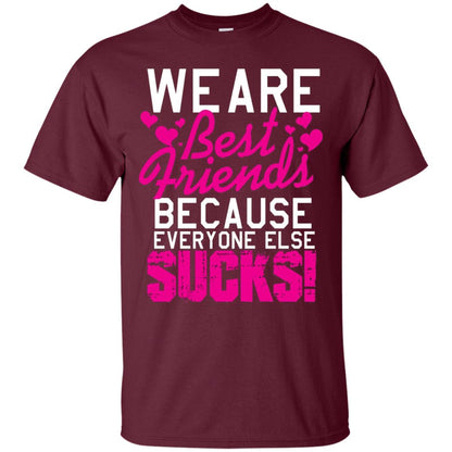 We Are Best Friends Because Everyone Else Sucks T-shirt Maroon
