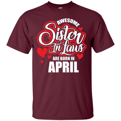 April T-shirt Awesome Sister In Laws Are Born In April Maroon