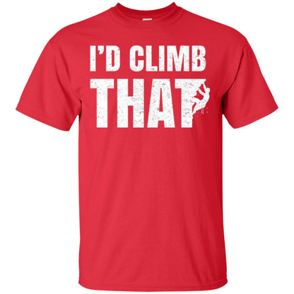 Rock Mountain Climbing T-shirt I_d Climb That Red