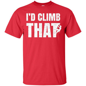 Rock Mountain Climbing T-shirt I_d Climb That