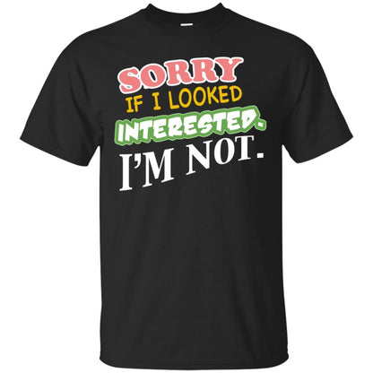 Sorry If I Looked Interested I'm Not Best Quote Shirt Black