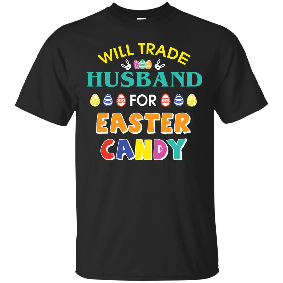 Will Trade Husband For Easter Candy Wife T-shirt T-shirt For Easter Holiday Black