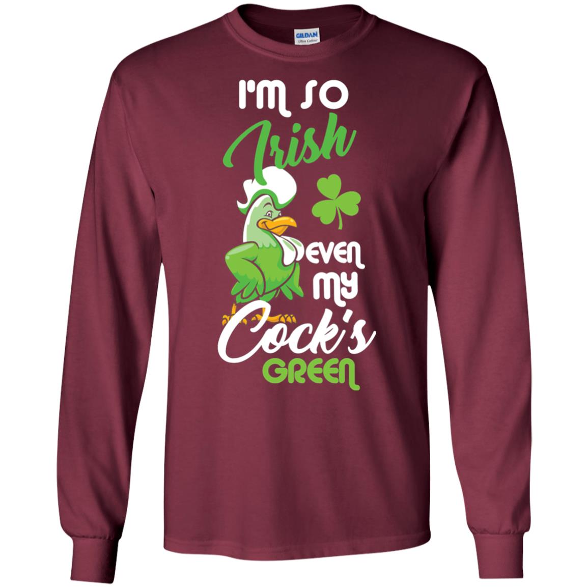 I'm So Irish Even My Cock's Green Saint Patrick's Day T-shirt Maroon