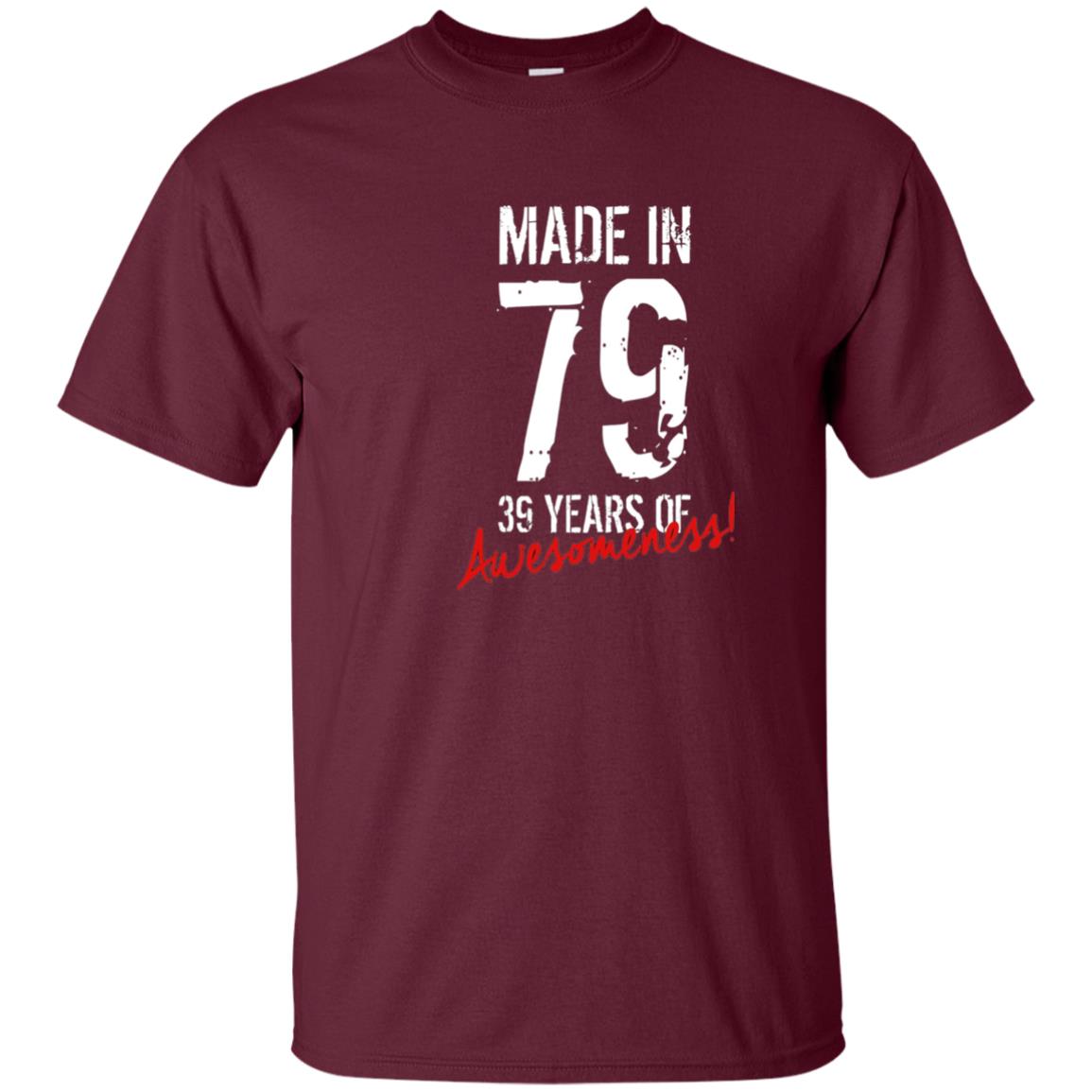 Made In 79 39 Years Of Awesomeness 39th Birthday T-shirt Maroon