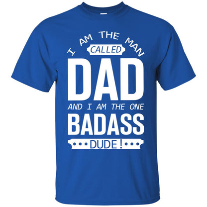 I Am The Man Called Dad And I Am The One Badass Dude Royal
