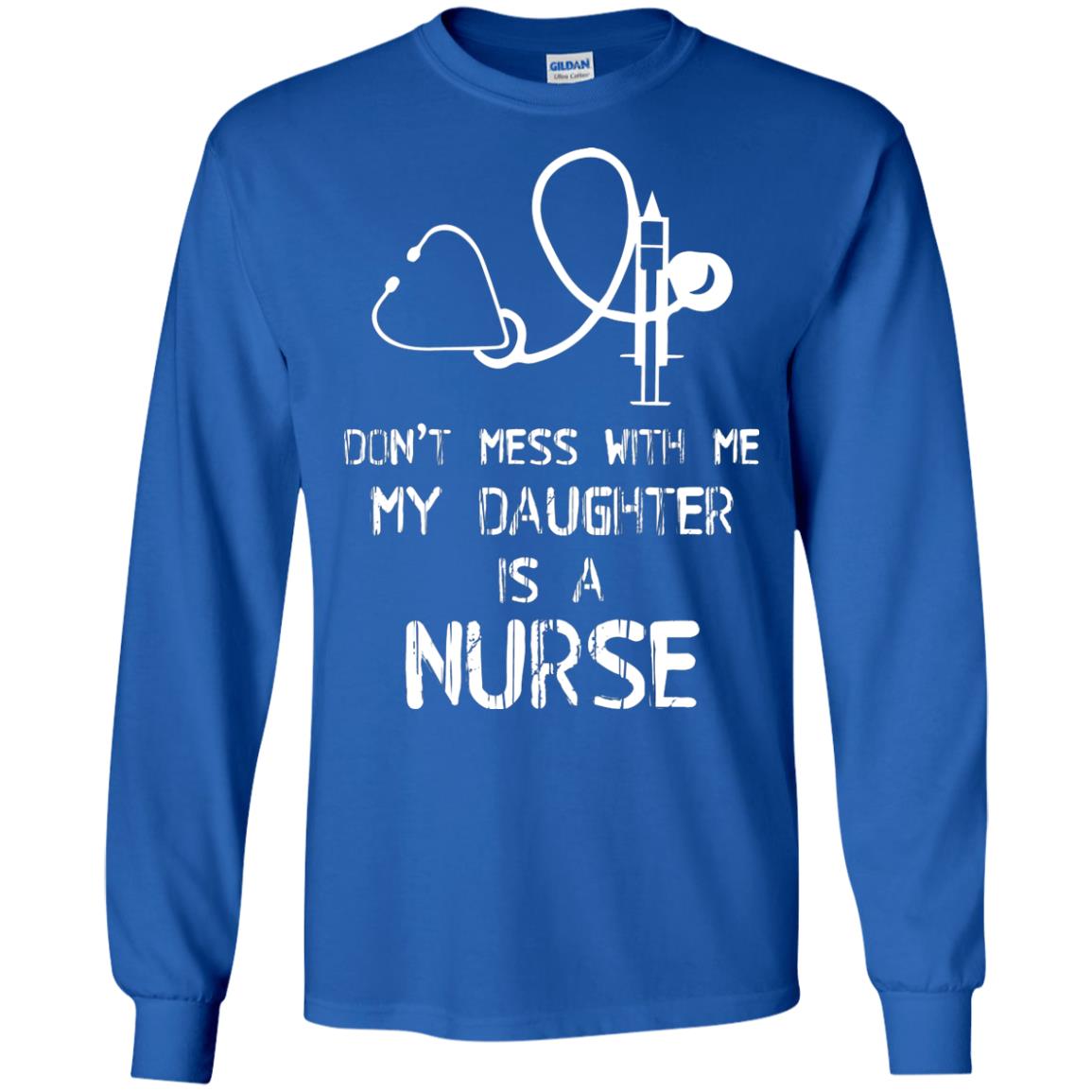 Don’t Mess With Me My Daughter Is A Nurse Funny Nurse Shirt For Parents Royal