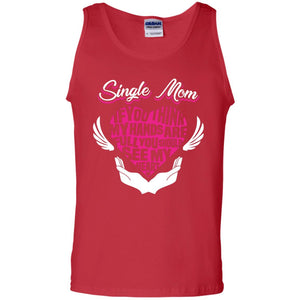 Single Mom If You Think My Hands Are Full You Should See My HeartG220 Gildan 100% Cotton Tank Top