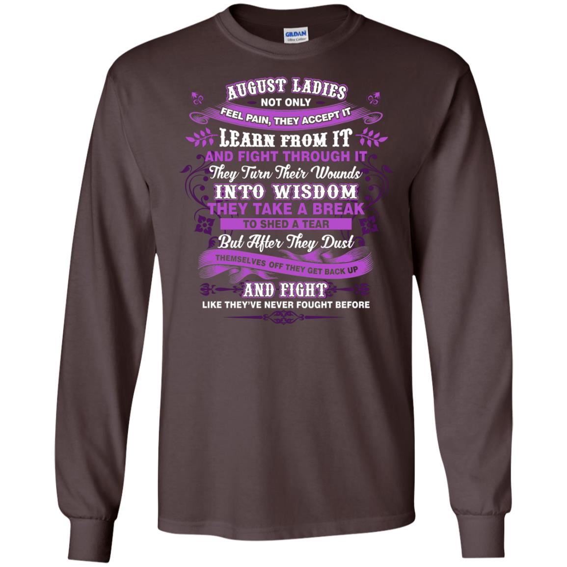 August Ladies Shirt Not Only Feel Pain They Accept It Learn From It They Turn Their Wounds Into Wisdom Dark Chocolate