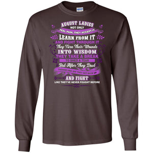 August Ladies Shirt Not Only Feel Pain They Accept It Learn From It They Turn Their Wounds Into WisdomG240 Gildan LS Ultra Cotton T-Shirt