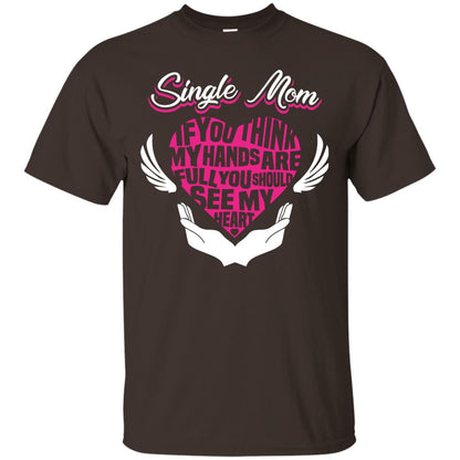 Single Mom If You Think My Hands Are Full You Should See My Heart Dark Chocolate