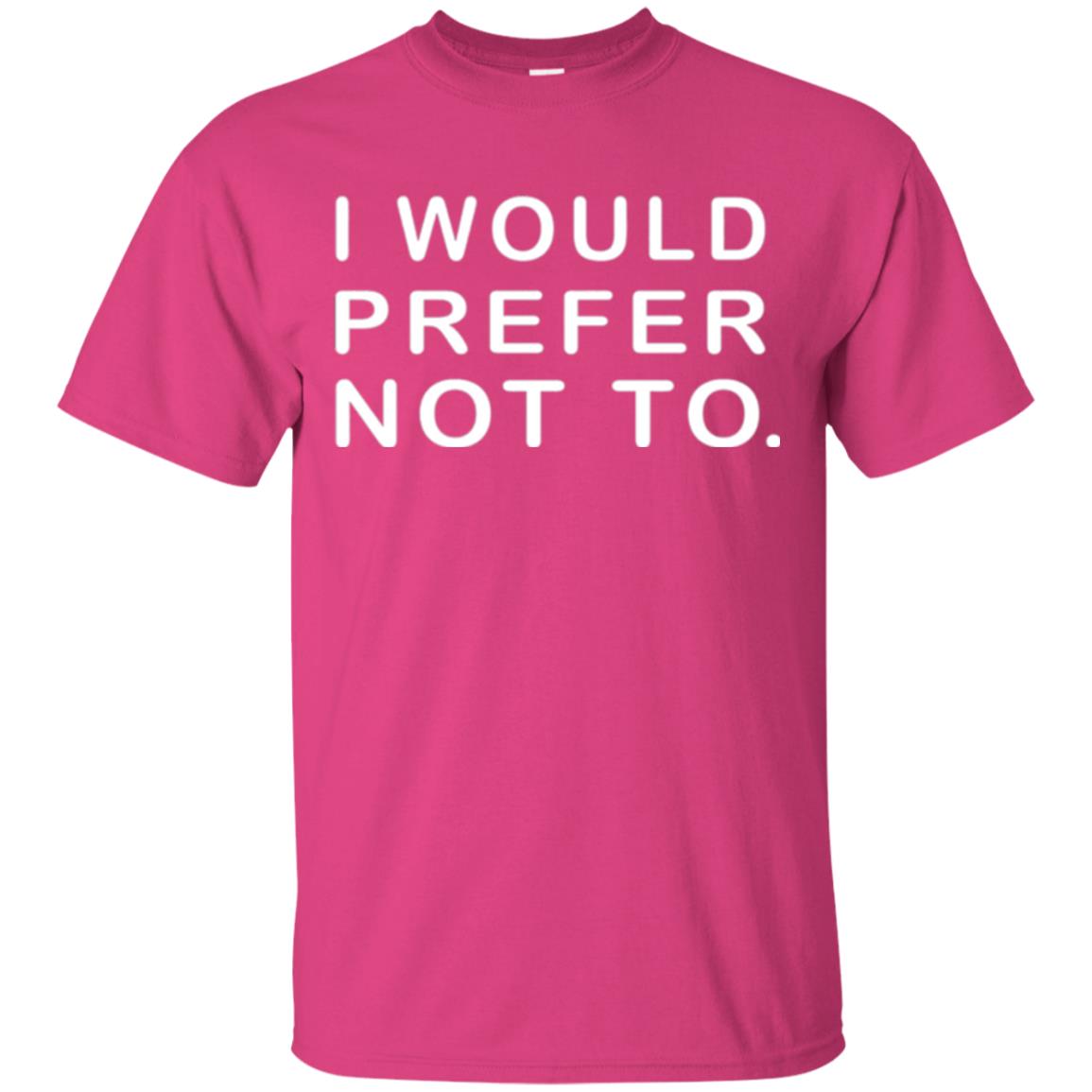 Sayings T-shirt I Would Prefer Not To Funny Heliconia
