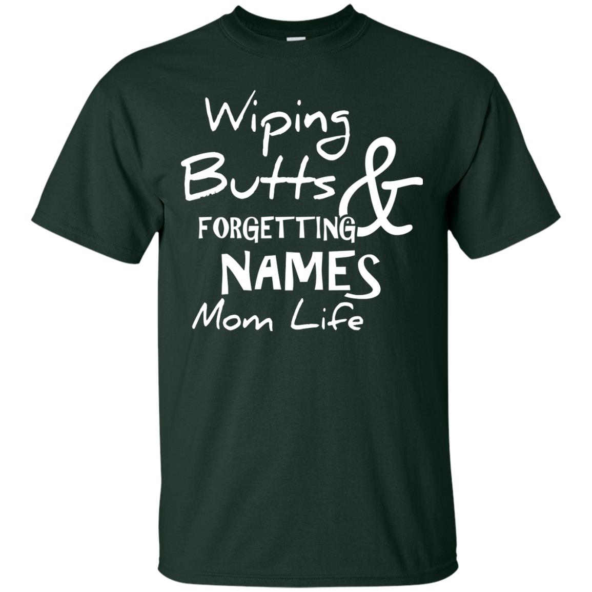 Mommy T-shirt Wiping Butts And Forgetting Names Mom Life Forest