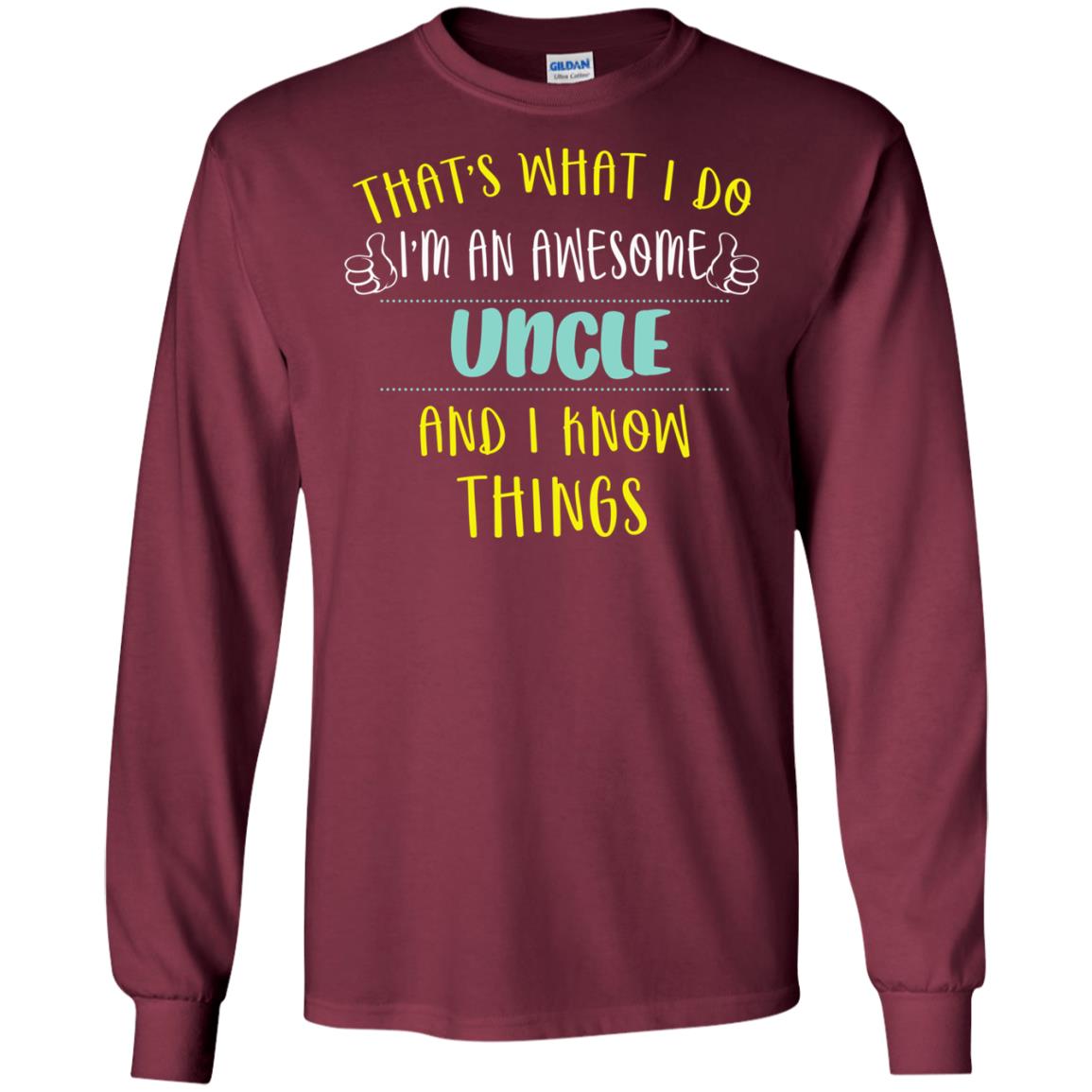 That's What I Do I'm An Awesome Uncle And I Know Things Uncle Shirt Maroon