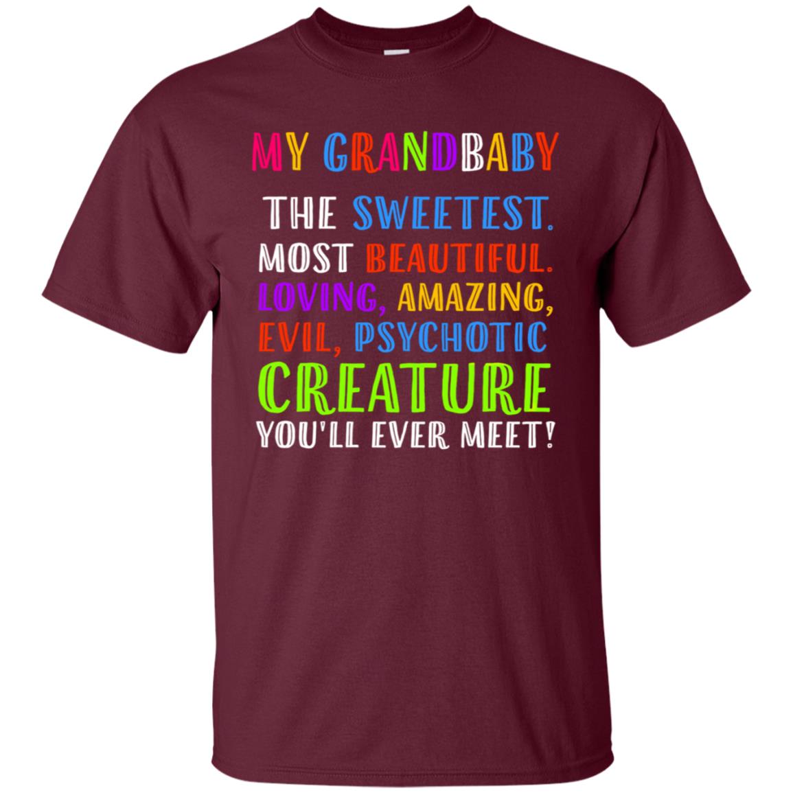 My Grandbaby The Sweetest Most Beautiful Loving Amazing Shirt Maroon