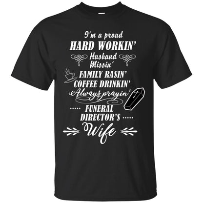I'm A Proud Hard Workin' Husband Missin' Family Rasin' Coffee Drinkin' Always Prayin' Funeral Director's Wife Black