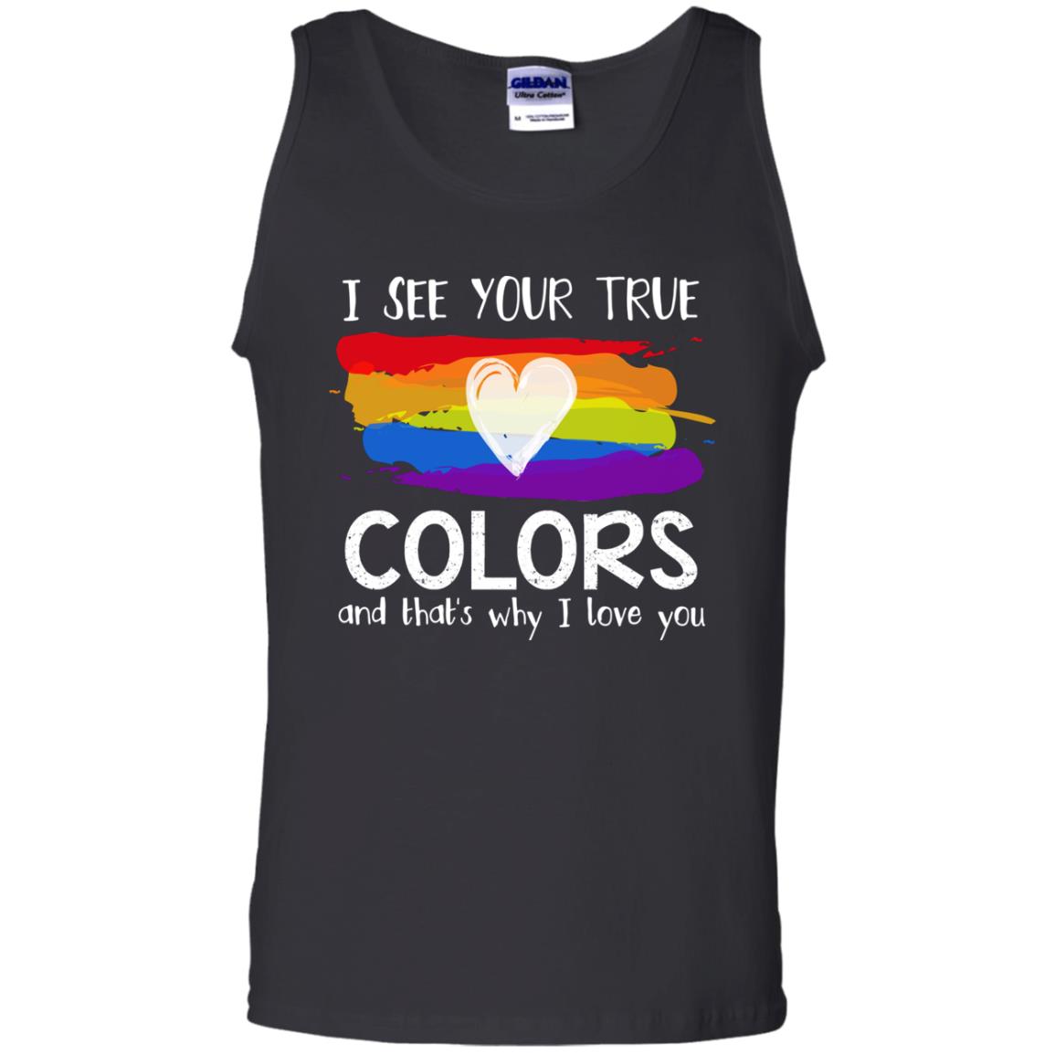 I See Your True Colors And That's Why I Love You Lgbt ShirtG220 Gildan 100% Cotton Tank Top
