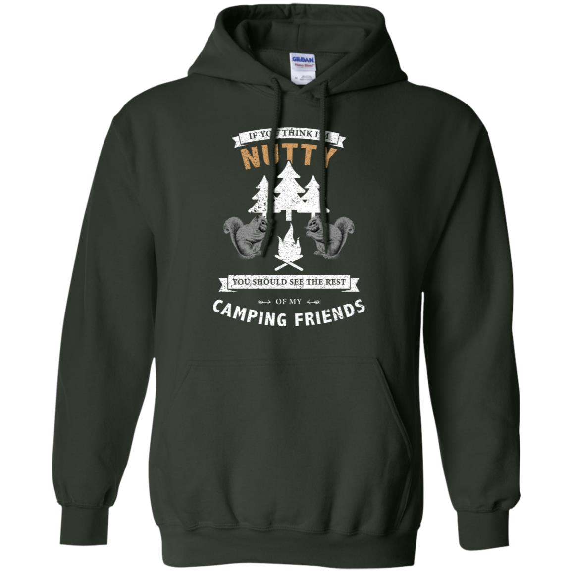 If You Thinks I'm Nutty You Should See The Rest Of My Camping Friends Shirt Forest Green