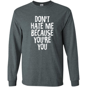 Don't Hate Me Because You_re You T-shirt