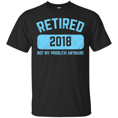 Funny Retirement Party Shirt Not My Problem Anymore 2018 Black