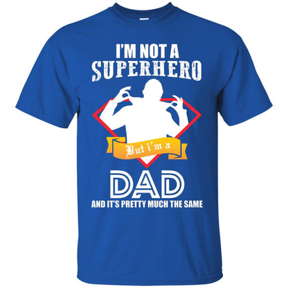 I_m Not A Superhero I_m A Dad It_s Pretty Much The Same Daddy T-shirt Royal